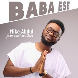Baba Ese (feat. Yoruba Mass Choir) Mike Abdul