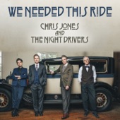 Chris Jones & The Night Drivers - We Needed This Ride