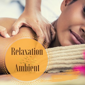 Relaxation Ambient - Zen Ambient Relax Music for Massage and Spa Treatments at Home