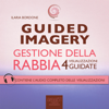 Guided Imagery. Gestione della rabbia: 4 visualizzazioni guidate - Ilaria Bordone