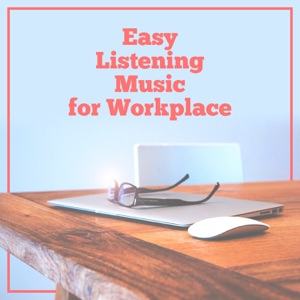 Easy Listening Music for Workplace: Improve Concentration, Reduce Stress Level at Work, Chillout Background Music in Office, Mental Stimulation