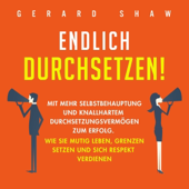 Audiobook cover for Endlich Durchsetzen!: Mit Mehr Selbstbehauptung und Knallhartem Durchsetzungsvermögen zum Erfolg. Wie Sie Mutig Leben, Grenzen Setzen und Sich Respekt Verdienen (Unabridged) by Gerard Shaw