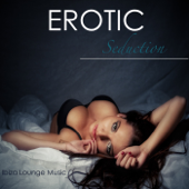 Erotic Seduction: Ibiza Lounge Music Summer Smooth Easy Listening Music and Sexy Porn Songs at Ibiza Kamasutra Café for Hot Nightlife Background Instrumentals - Ibiza Erotic Music Café