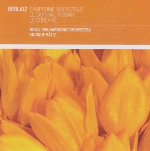 Berlioz: Symphonie fantastique; Le carnaval romain; Le Corsaire