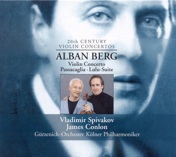 Berg, A.: Violin Concerto - Passacaglia - Lulu Suite