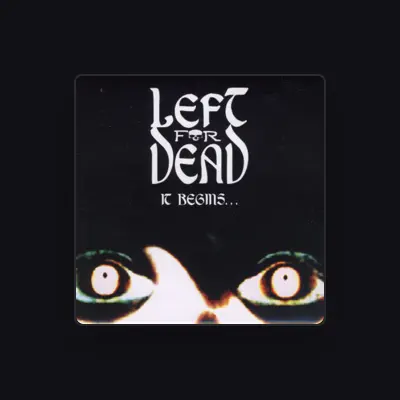 Listen to Left for Dead, watch music videos, read bio, see tour dates & more!