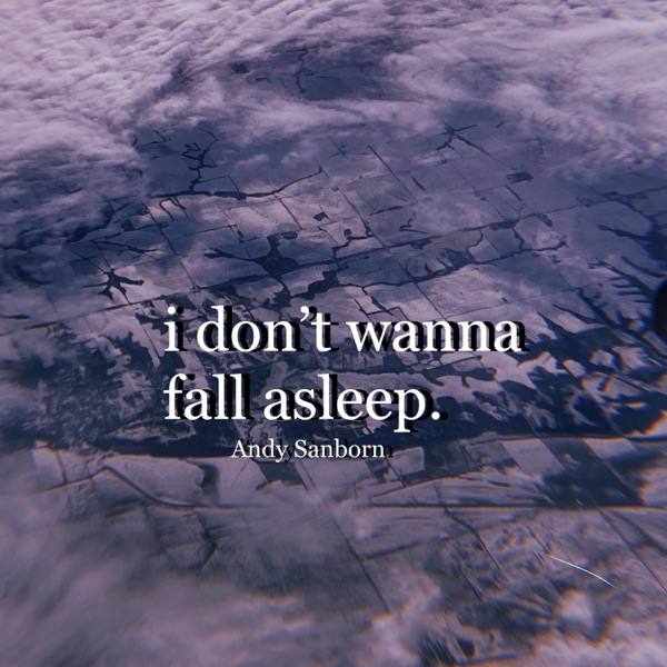 I Don't Wanna Fall Asleep