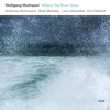 Where the River Goes - Wolfgang Muthspiel, Ambrose Akinmusire, Brad Mehldau, Larry Grenadier & Eric Harland