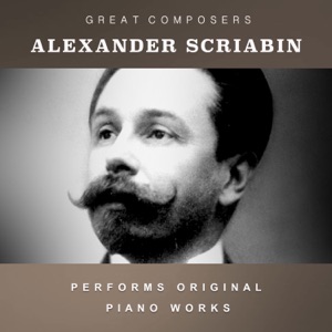 Alexander Scriabin Performs Original Piano Works