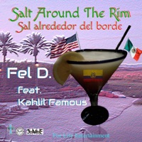 Salt Around The Rim (feat. Kahlil Famous) - Single - Fel D.