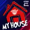 Stream & download My House (Atomic Bass Remix) - Single