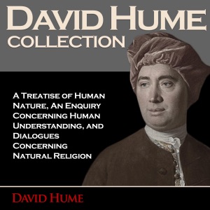 David Hume Collection: A Treatise of Human Nature, An Enquiry Concerning Human Understanding, and Dialogues Concerning Natural Religion (Unabridged)