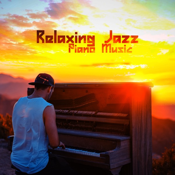 Relaxing Jazz Piano Music: Chill Jazz Background Music, Calming Piano Instrumental Songs for Sleep, Relax, Study & Work