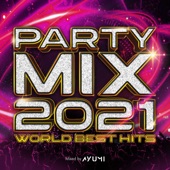 PARTY MIX 2021 -WORLD BEST HITS- mixed by DJ AYUMI (DJ MIX) artwork