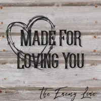 Made For Loving You — The Enemy Line