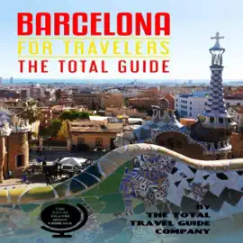 Barcelona for Travelers: The Total Guide: The Comprehensive Traveling Guide for All Your Traveling Needs (Unabridged)