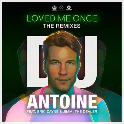 Loved Me Once (The Remixes) [feat. Eric Zayne & Jimmi the Dealer] - Dj Antoine