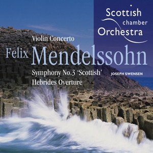Mendelssohn: Violin Concerto, Symphony No. 3 & The Hebrides, Op. 26