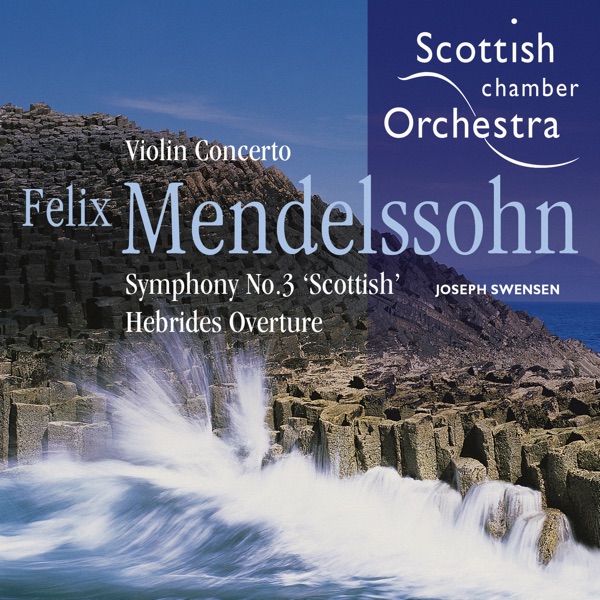 Mendelssohn: Violin Concerto, Symphony No. 3 & The Hebrides, Op. 26