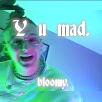 Y U MAD - Single - Bloomy
