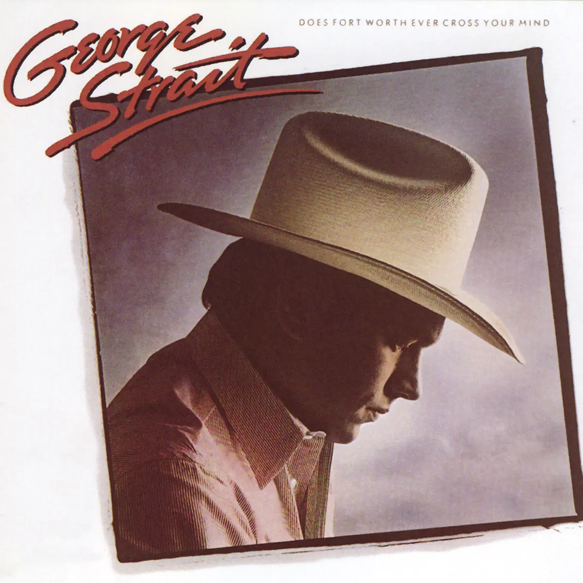 George Strait - Does Fort Worth Ever Cross Your Mind (1984) [iTunes Plus AAC M4A]-新房子