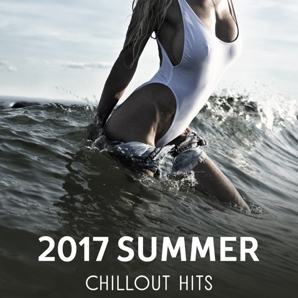 2017 Summer Chillout Hits – Ibiza Club Music Session, Night Party on the Beach, Sunset Summer, Cocktail Bar, Summertime Relax - Chillout Sound Festival