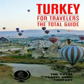 Turkey for Travelers: The Total Guide: The Comprehensive Traveling Guide for All Your Traveling Needs (Unabridged)