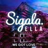 We Got Love (feat. Ella Henderson)