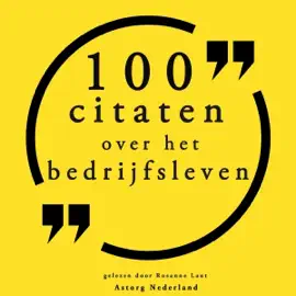 100 citaten over het bedrijfsleven: Collectie 100 Citaten van