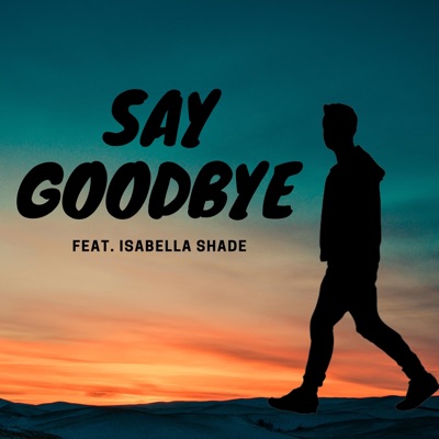 Say GoodBye (feat. Isabella Shade) - Single