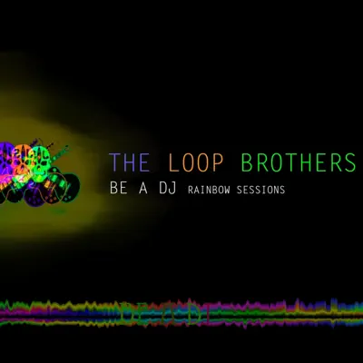 Listen to BE a DJ Rainbow Sessions by The Loop Brothers