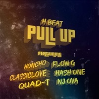 Pull Up (feat. Honcho, Flow G, Classiclove, NJ Ova, Hash One & Quad T) - Single - H Beat