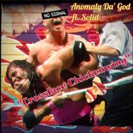 Crossface Chicken Wing (feat. Solid) Anomaly Da' God