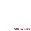 Ya No Soy Esclavo - Single