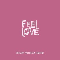 Feel Love (feat. Jambene) - Single - Gregory Palencia
