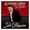 Alfredo López - Sin Máscara