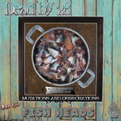 Dead by 28 - Fish Heads