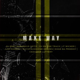 Make Way (feat. RJ Ros, Damaskus Ortiz, 1v on the Track, Jt Wicker, RayofSunshine Graves, Edge Da Prodigy & Cedarius Luttery) Just Robert
