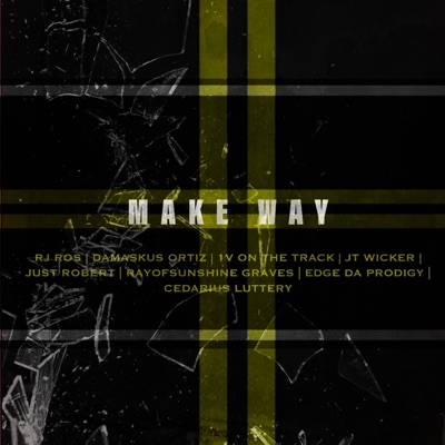 Make Way (feat. RJ Ros, Damaskus Ortiz, 1v on the Track, Jt Wicker, RayofSunshine Graves, Edge Da Prodigy & Cedarius Luttery) - Single