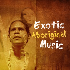 Exotic Aboriginal Music: Tropical Sounds, Spirtual Journey, Shamanic Meditation, Australian Native Music, Relaxation & Meditation