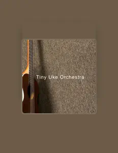 收听 Tiny Uke Orchestra、观看音乐视频、阅读小传、查看巡演日期等 ！