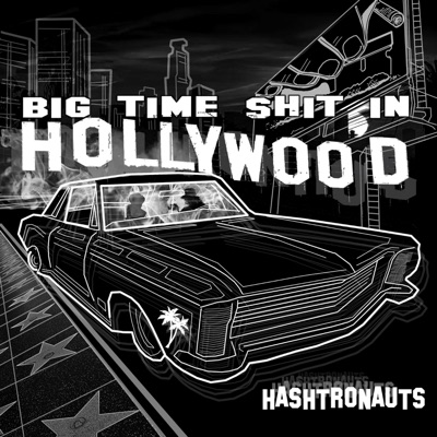 Hashtronauts: Big Time Shit in Hollywood - EP