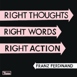 Right Thoughts, Right Words, Right Action (Deluxe Edition) - Franz Ferdinand Cover Art