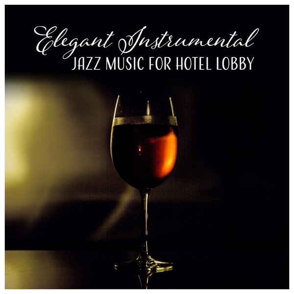 Elegant Instrumental Jazz Music for Hotel Lobby – Restaurant, Cafe Bar, Dinner Party