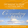 Co-creating at Its Best - Dr. Wayne W. Dyer & Esther Hicks