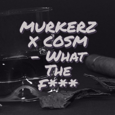 What the Fuck (feat. Cosm) - Single