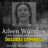 Aileen Wuornos, une tueuse sur la route: Dossiers criminels - John Mac