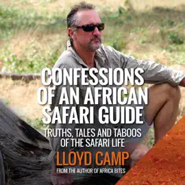 Confessions of an African Safari Guide: Truths, Tales and Taboos of the Safari Life (Unabridged)