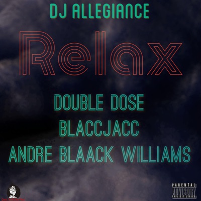 Relax (feat. Double Dose, BlaccJacc & Andre Blaack Williams) - Single
