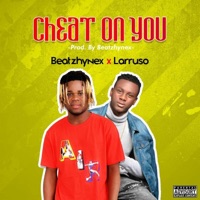 Cheat On You (feat. Larruso) - Single - Beatzhynex
